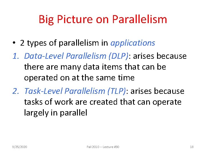 Big Picture on Parallelism • 2 types of parallelism in applications 1. Data-Level Parallelism