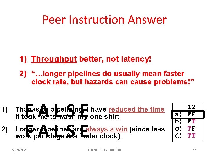 Peer Instruction Answer 1) Throughput better, not latency! 2) “…longer pipelines do usually mean