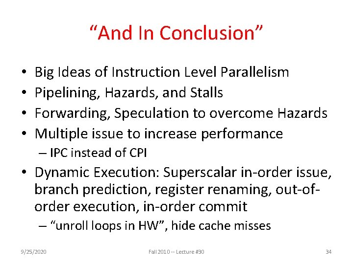 “And In Conclusion” • • Big Ideas of Instruction Level Parallelism Pipelining, Hazards, and