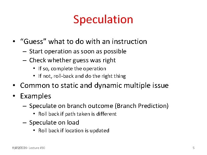 Speculation • “Guess” what to do with an instruction – Start operation as soon