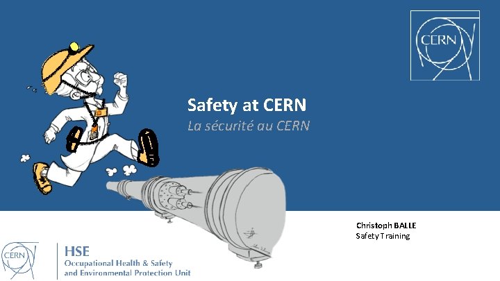 Safety at CERN La sécurité au CERN Christoph BALLE Safety Training 