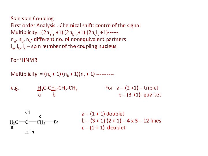 Spin spin Coupling First order Analysis. Chemical shift: centre of the signal Multiplicity= (2