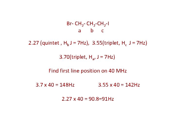 Br- CH 2 -CH 2 -І a b c 2. 27 (quintet , Hb