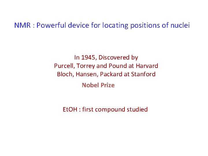 NMR : Powerful device for locating positions of nuclei In 1945, Discovered by Purcell,