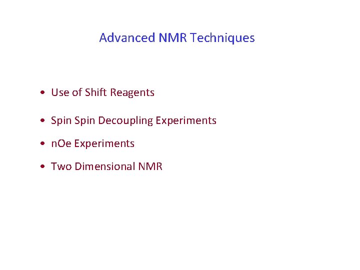 Advanced NMR Techniques • Use of Shift Reagents • Spin Decoupling Experiments • n.