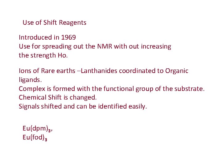 Use of Shift Reagents Introduced in 1969 Use for spreading out the NMR with