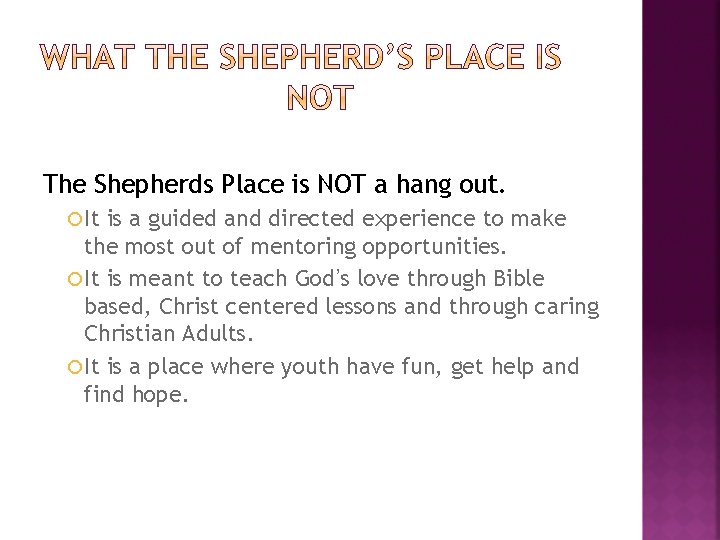 The Shepherds Place is NOT a hang out. It is a guided and directed