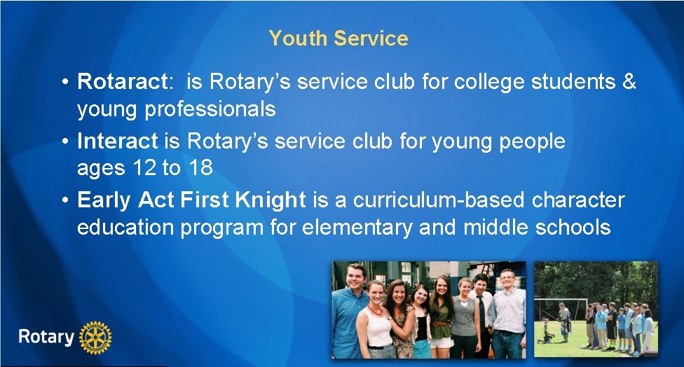 Youth Service • Rotaract: is Rotary’s service club for college students & young professionals