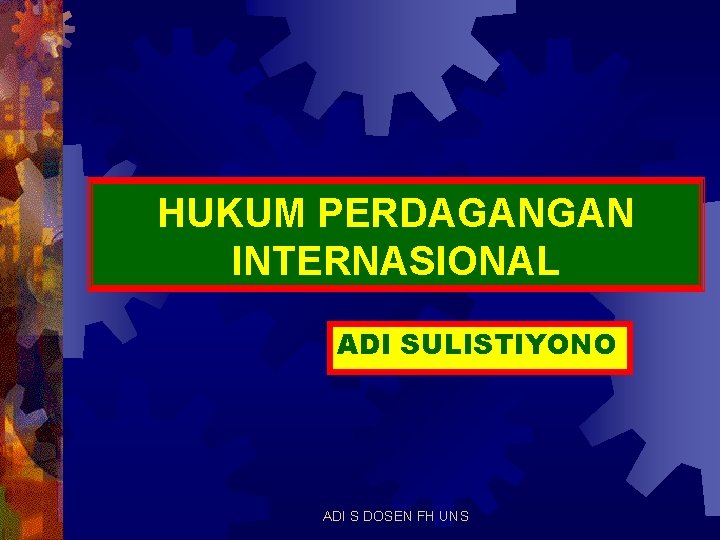 HUKUM PERDAGANGAN INTERNASIONAL ADI SULISTIYONO ADI S DOSEN FH UNS 