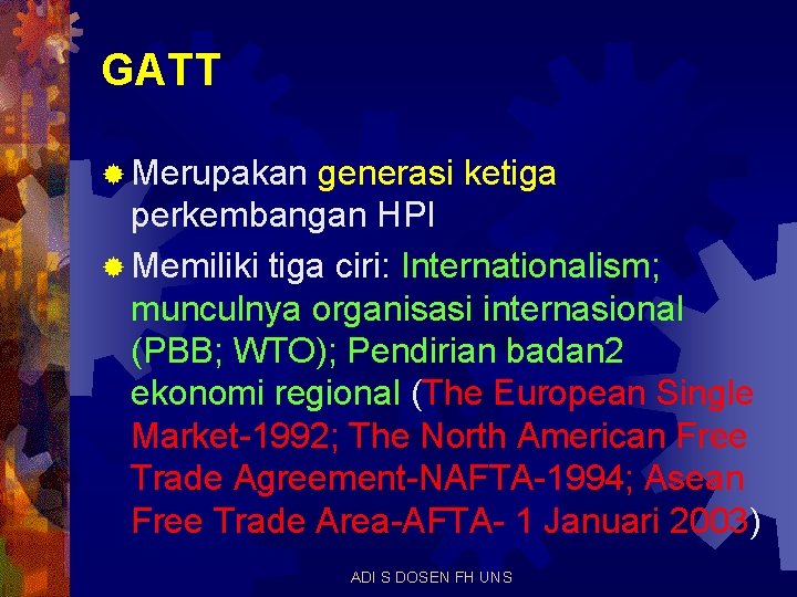 GATT ® Merupakan generasi ketiga perkembangan HPI ® Memiliki tiga ciri: Internationalism; munculnya organisasi