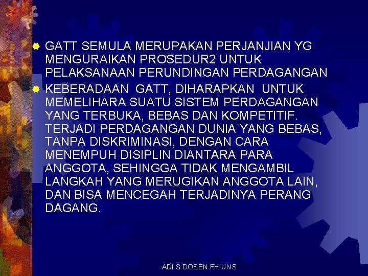 GATT SEMULA MERUPAKAN PERJANJIAN YG MENGURAIKAN PROSEDUR 2 UNTUK PELAKSANAAN PERUNDINGAN PERDAGANGAN ® KEBERADAAN