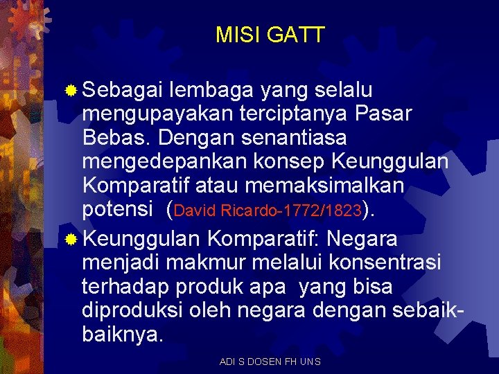 MISI GATT ® Sebagai lembaga yang selalu mengupayakan terciptanya Pasar Bebas. Dengan senantiasa mengedepankan