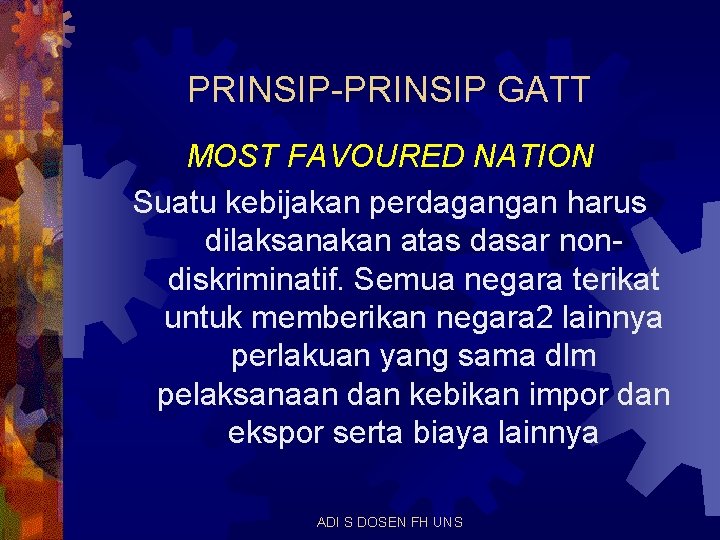 PRINSIP-PRINSIP GATT MOST FAVOURED NATION Suatu kebijakan perdagangan harus dilaksanakan atas dasar nondiskriminatif. Semua