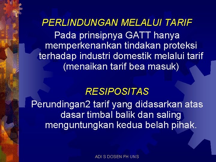 PERLINDUNGAN MELALUI TARIF Pada prinsipnya GATT hanya memperkenankan tindakan proteksi terhadap industri domestik melalui