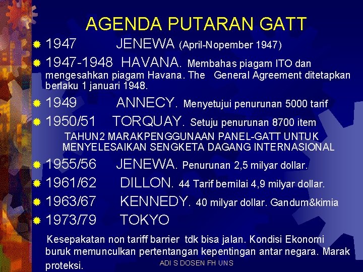 AGENDA PUTARAN GATT ® 1947 JENEWA (April-Nopember 1947) ® 1947 -1948 HAVANA. Membahas piagam