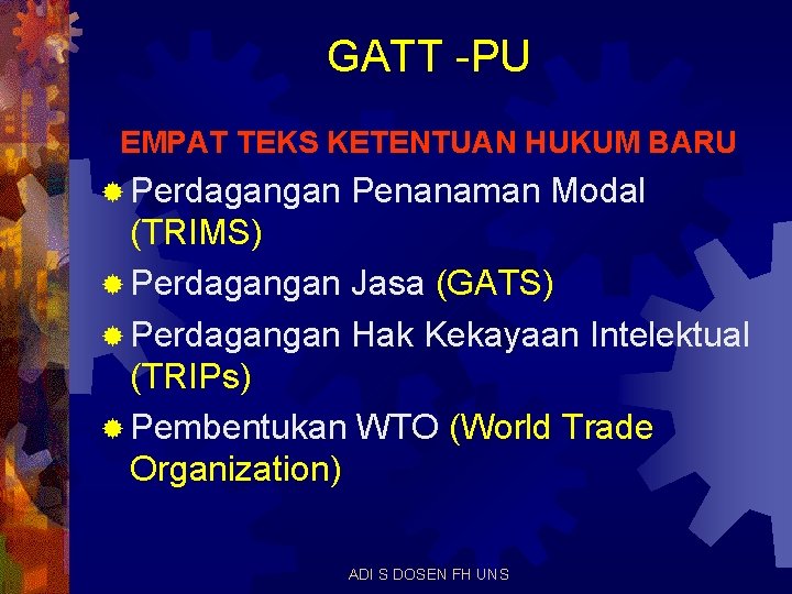 GATT -PU EMPAT TEKS KETENTUAN HUKUM BARU ® Perdagangan Penanaman Modal (TRIMS) ® Perdagangan