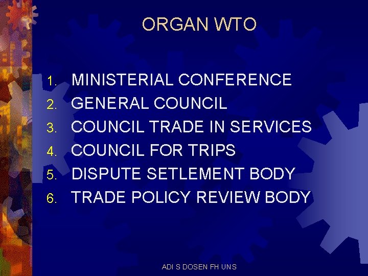 ORGAN WTO 1. 2. 3. 4. 5. 6. MINISTERIAL CONFERENCE GENERAL COUNCIL TRADE IN