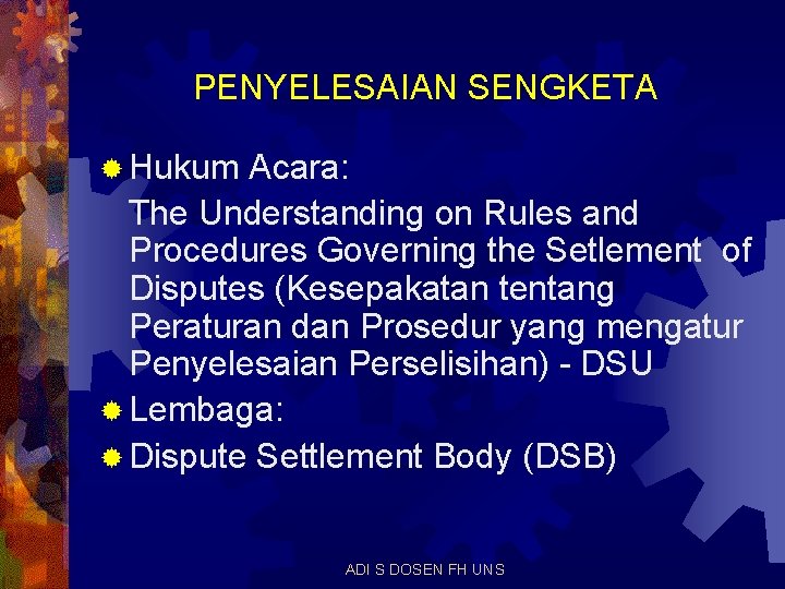 PENYELESAIAN SENGKETA ® Hukum Acara: The Understanding on Rules and Procedures Governing the Setlement
