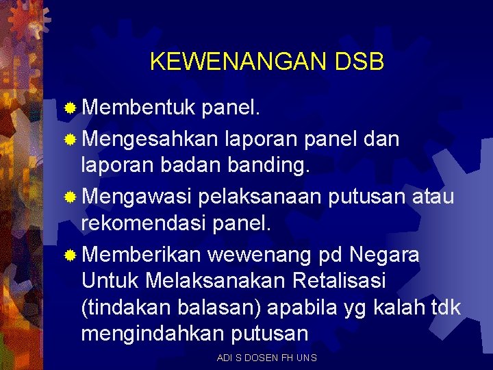 KEWENANGAN DSB ® Membentuk panel. ® Mengesahkan laporan panel dan laporan badan banding. ®