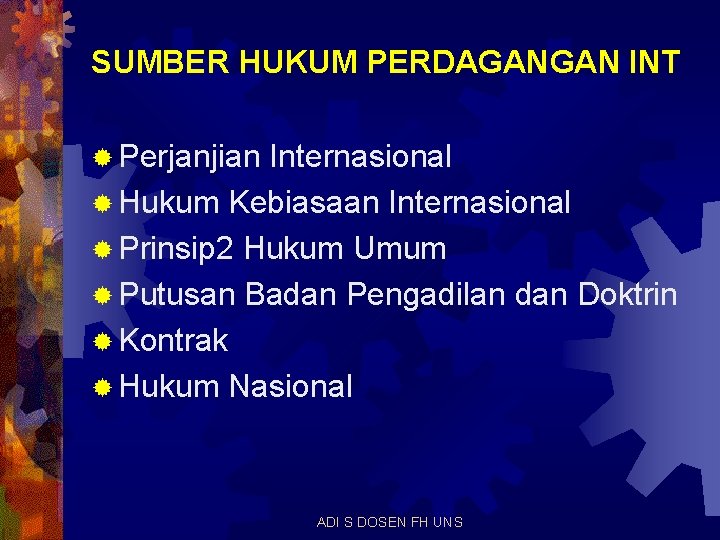 SUMBER HUKUM PERDAGANGAN INT ® Perjanjian Internasional ® Hukum Kebiasaan Internasional ® Prinsip 2