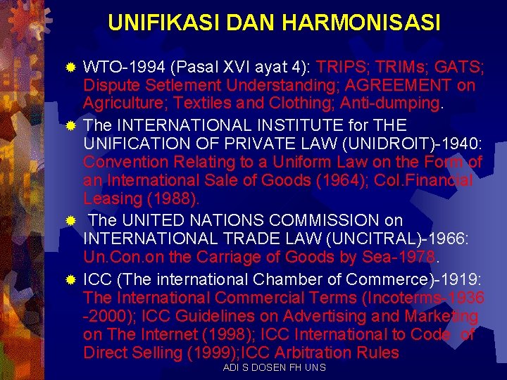 UNIFIKASI DAN HARMONISASI WTO-1994 (Pasal XVI ayat 4): TRIPS; TRIMs; GATS; Dispute Setlement Understanding;