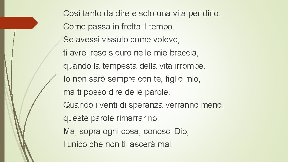 Così tanto da dire e solo una vita per dirlo. Come passa in fretta