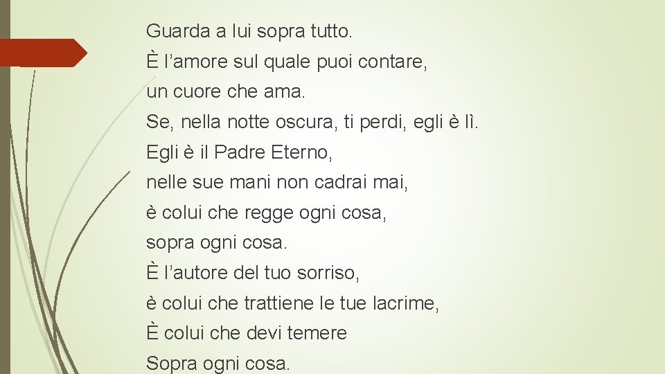 Guarda a lui sopra tutto. È l’amore sul quale puoi contare, un cuore che