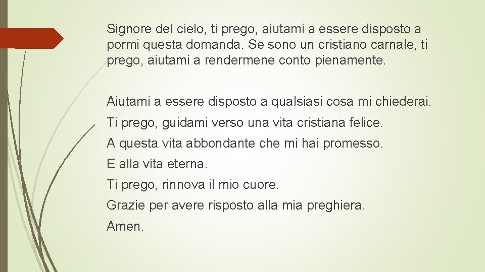 Signore del cielo, ti prego, aiutami a essere disposto a pormi questa domanda. Se