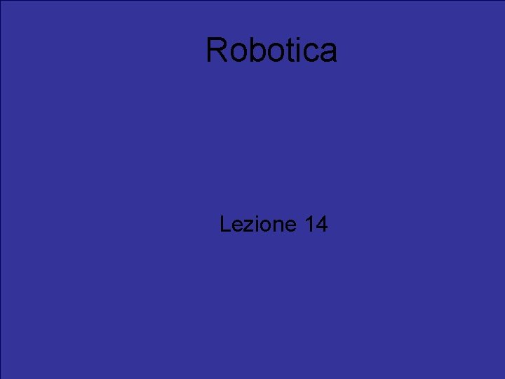 Robotica Lezione 14 