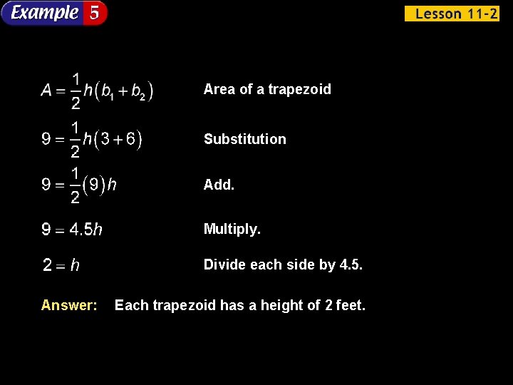 Area of a trapezoid Substitution Add. Multiply. Divide each side by 4. 5. Answer: