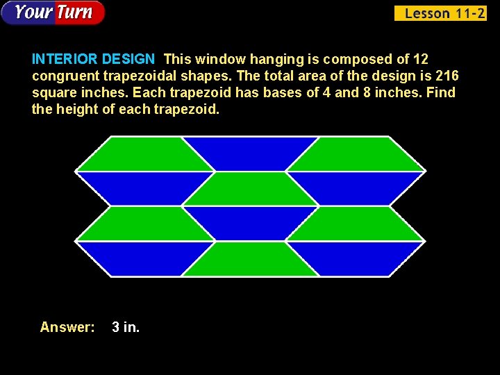 INTERIOR DESIGN This window hanging is composed of 12 congruent trapezoidal shapes. The total