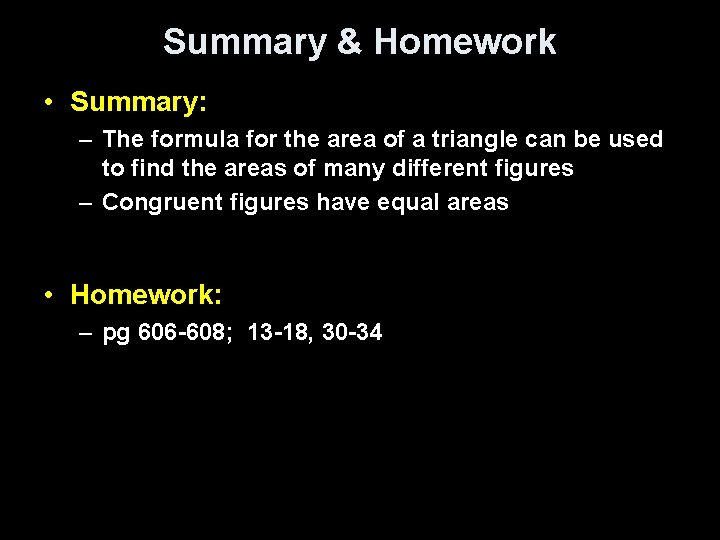 Summary & Homework • Summary: – The formula for the area of a triangle