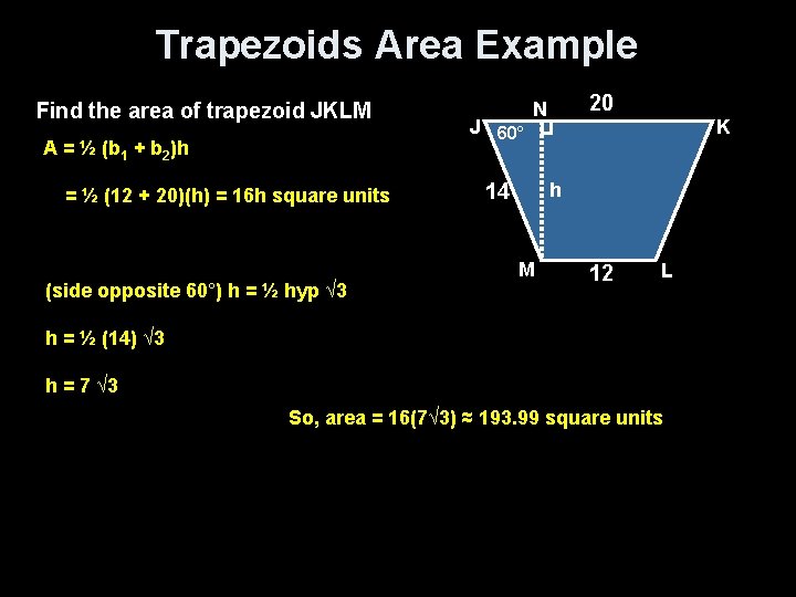 Trapezoids Area Example Find the area of trapezoid JKLM A = ½ (b 1