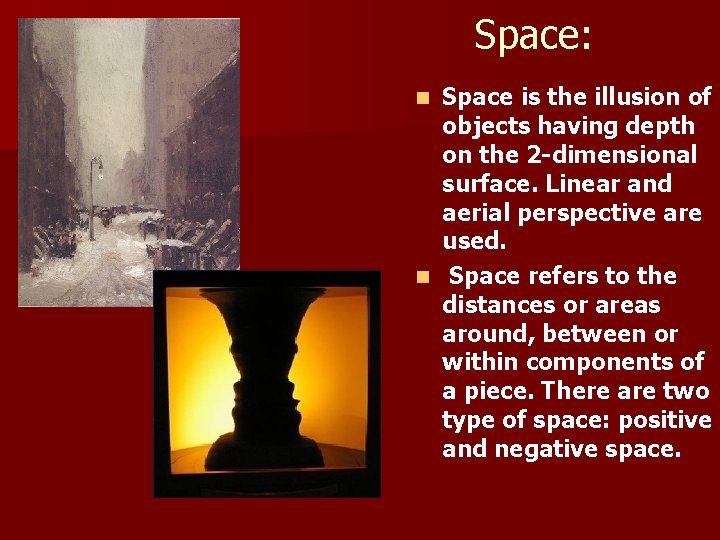 Space: Space is the illusion of objects having depth on the 2 -dimensional surface.