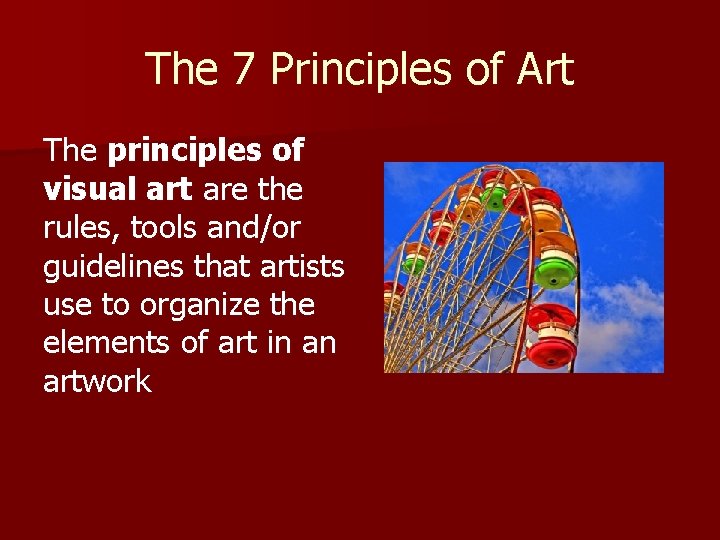 The 7 Principles of Art The principles of visual art are the rules, tools