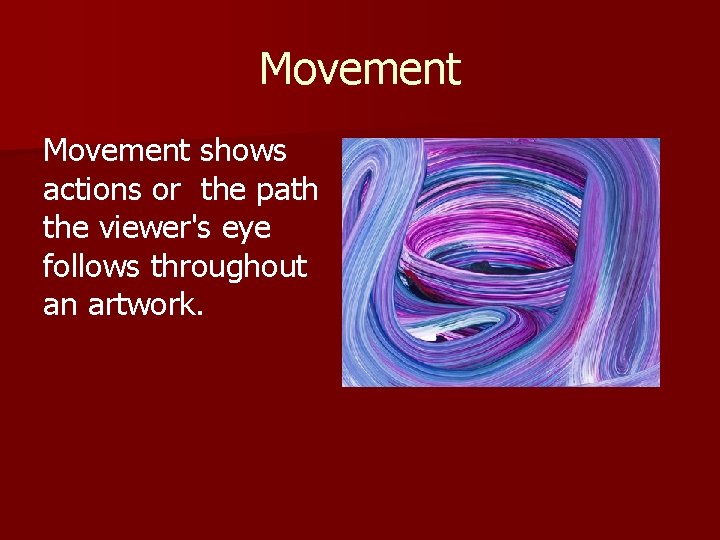 Movement shows actions or the path the viewer's eye follows throughout an artwork. 