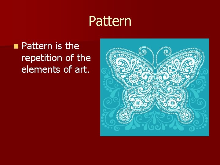 Pattern n Pattern is the repetition of the elements of art. 