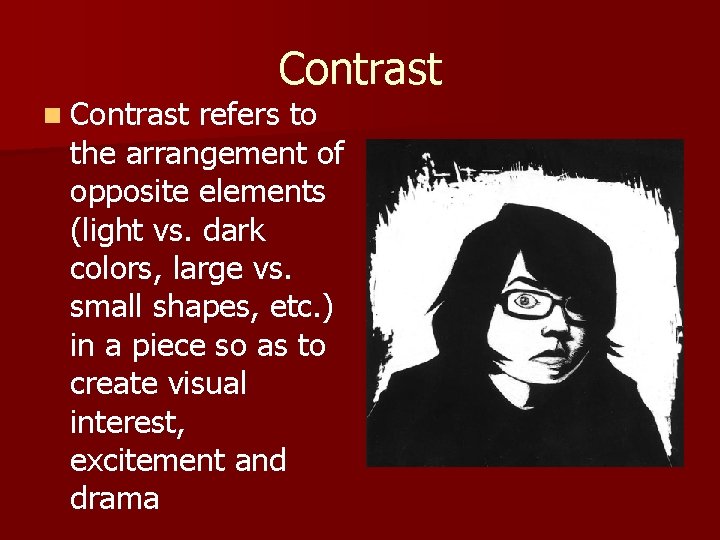 Contrast n Contrast refers to Contrast the arrangement of opposite elements (light vs. dark