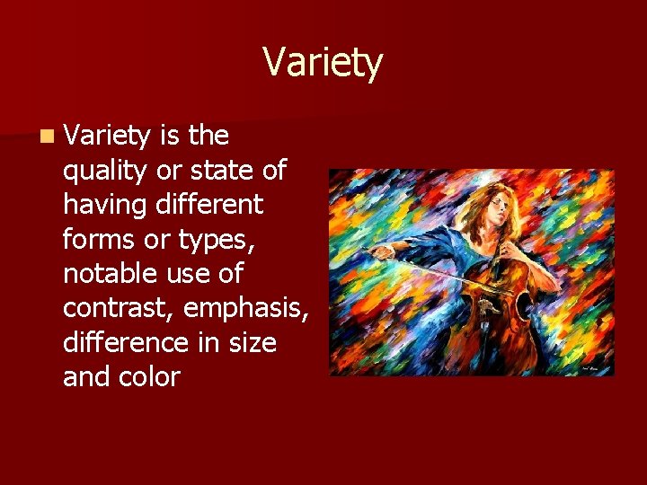Variety n Variety is the quality or state of having different forms or types,
