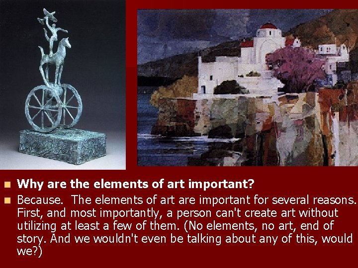 Why are the elements of art important? n Because. The elements of art are