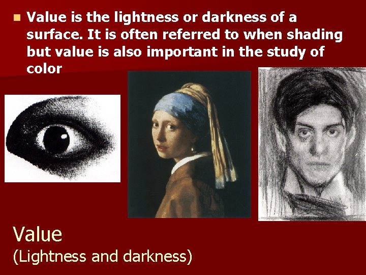 n Value is the lightness or darkness of a surface. It is often referred