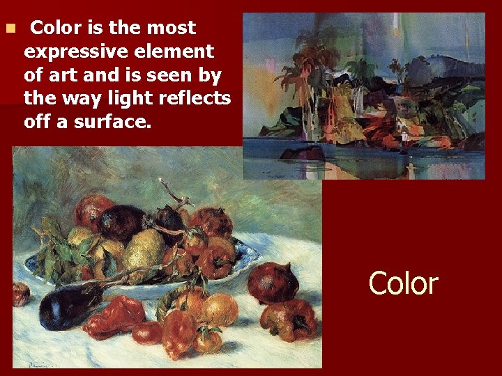 n Color is the most expressive element of art and is seen by the