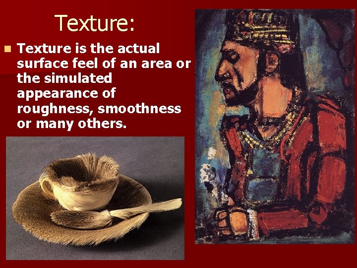 Texture: n Texture is the actual surface feel of an area or the simulated