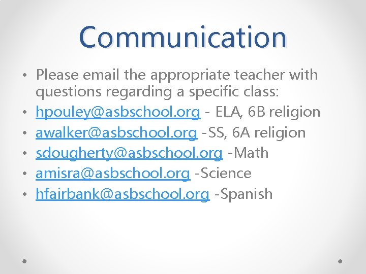 Communication • Please email the appropriate teacher with questions regarding a specific class: •