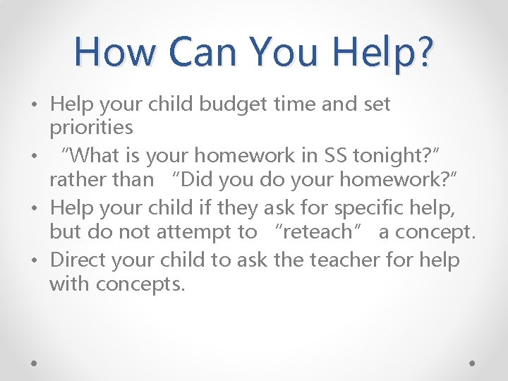 How Can You Help? • Help your child budget time and set priorities •