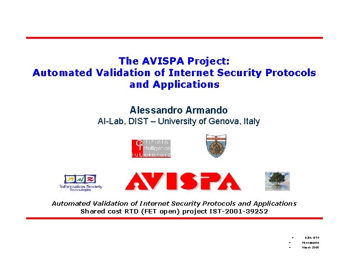 The AVISPA Project: Automated Validation of Internet Security Protocols and Applications Alessandro Armando AI-Lab,