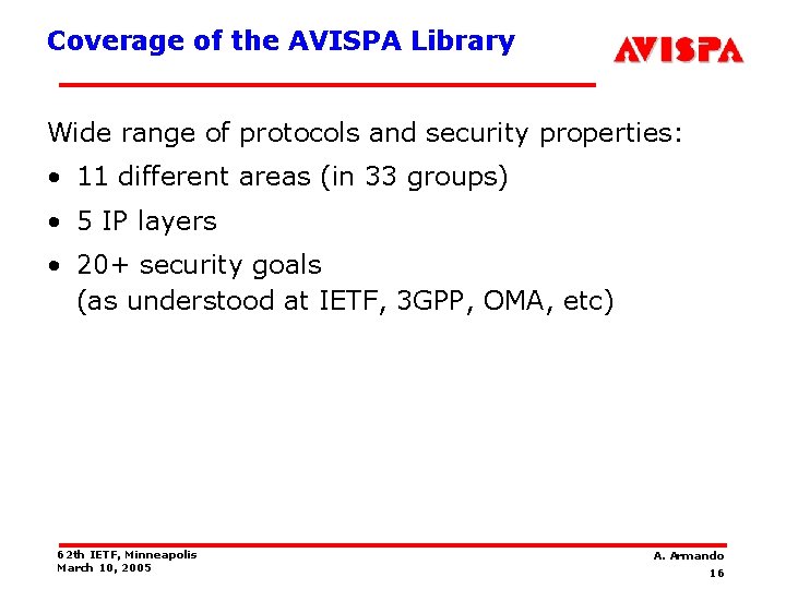Coverage of the AVISPA Library Wide range of protocols and security properties: • 11
