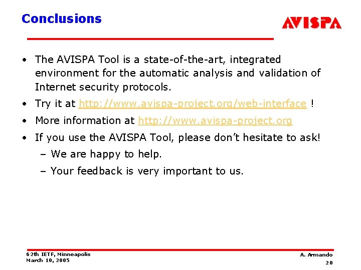 Conclusions • The AVISPA Tool is a state-of-the-art, integrated environment for the automatic analysis