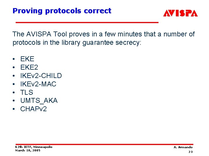 Proving protocols correct The AVISPA Tool proves in a few minutes that a number