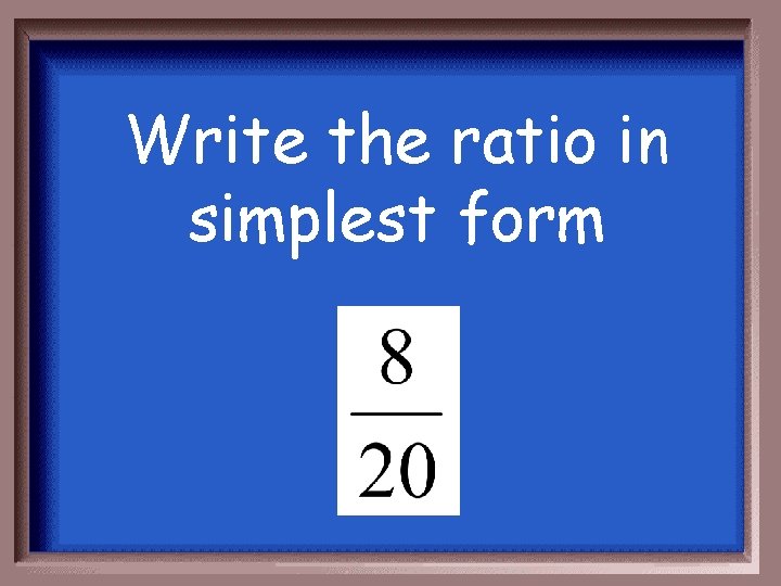 Write the ratio in simplest form 